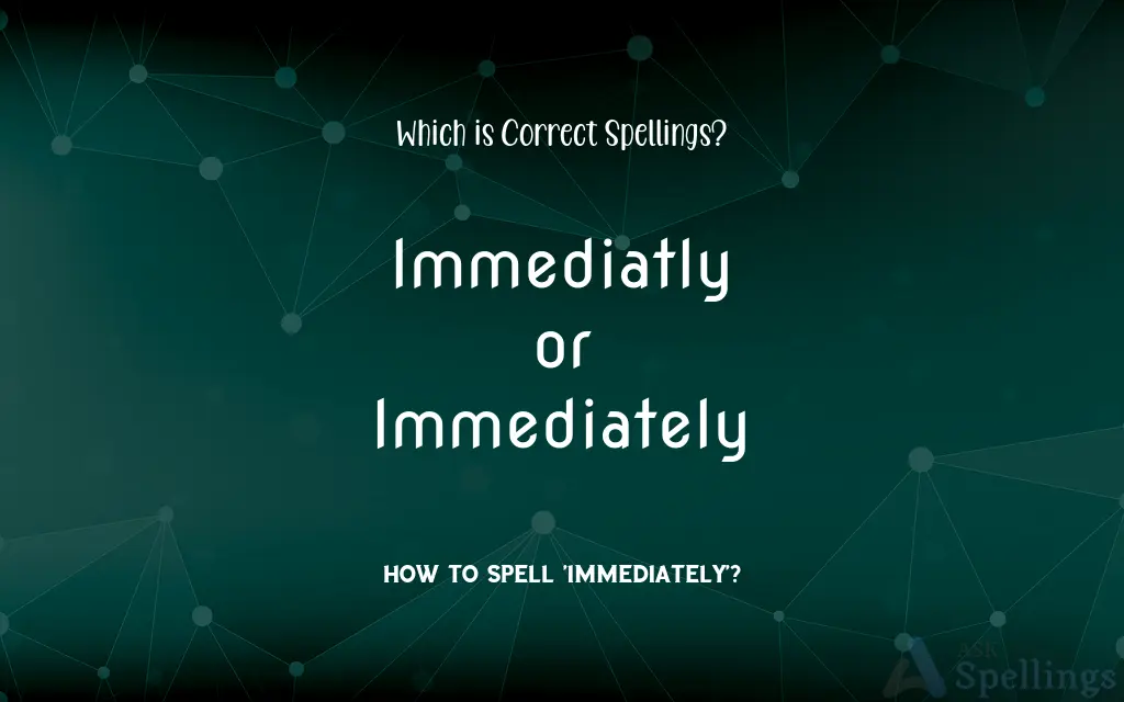 Immediatly or Immediately: Which is Correct Spellings?