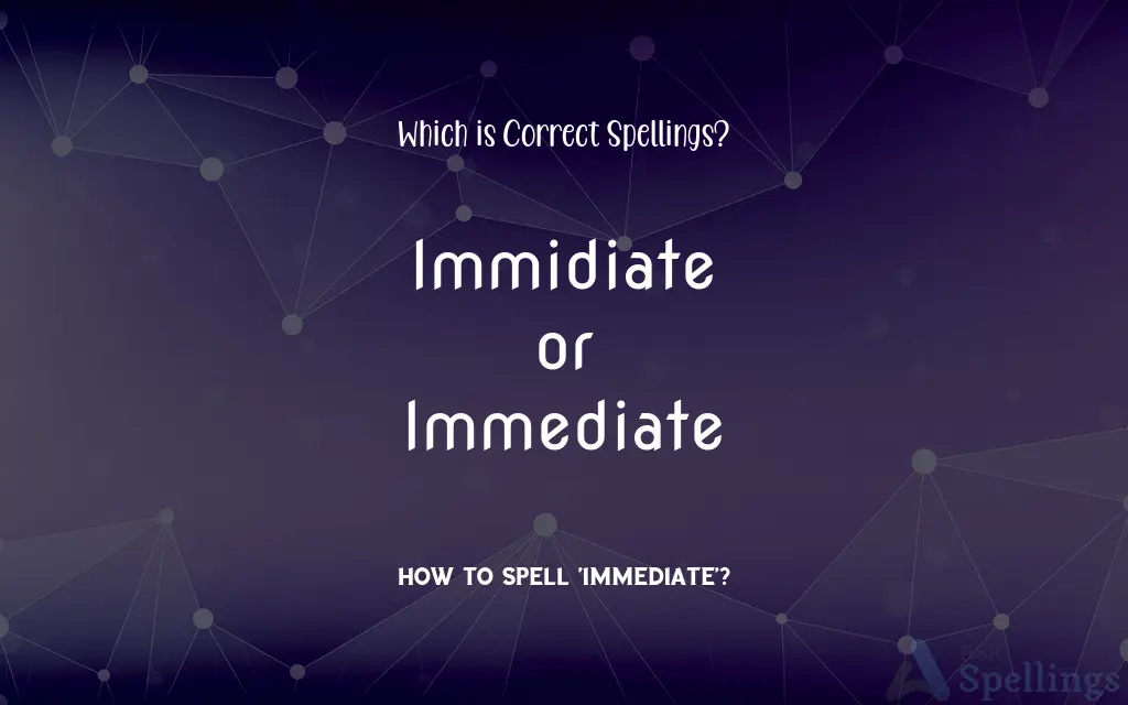 Immidiate or Immediate: Which is Correct Spellings?