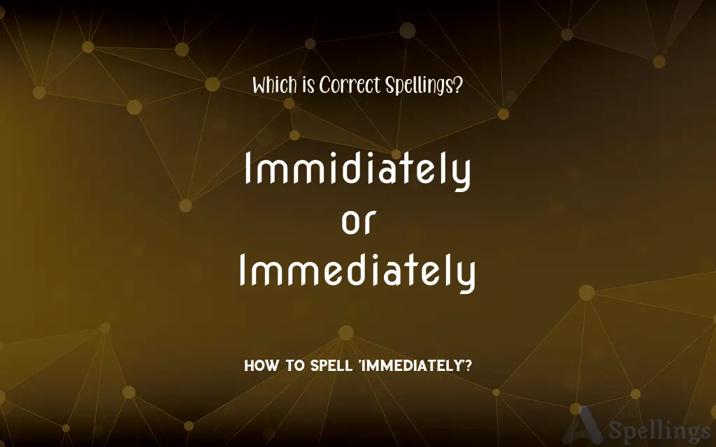 Immidiately or Immediately: Which is Correct Spellings?