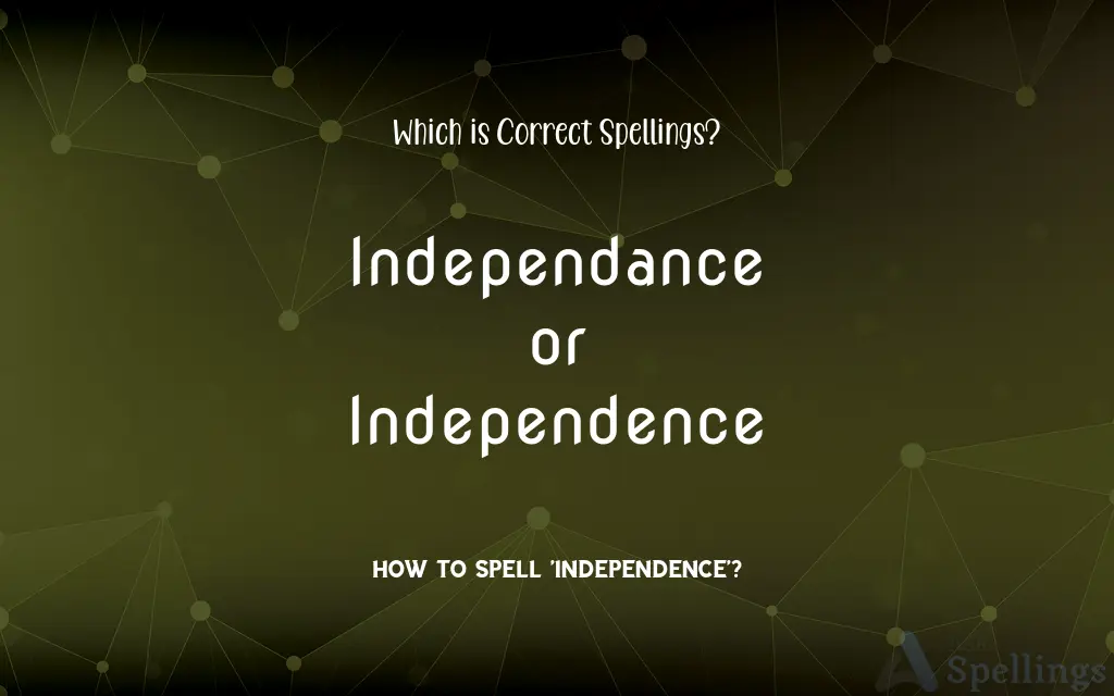 Independance or Independence: Which is Correct Spellings?