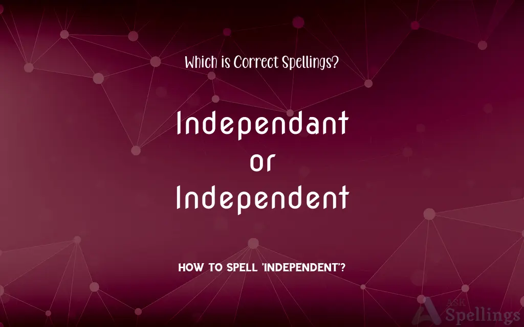 Independant or Independent: Which is Correct Spellings?