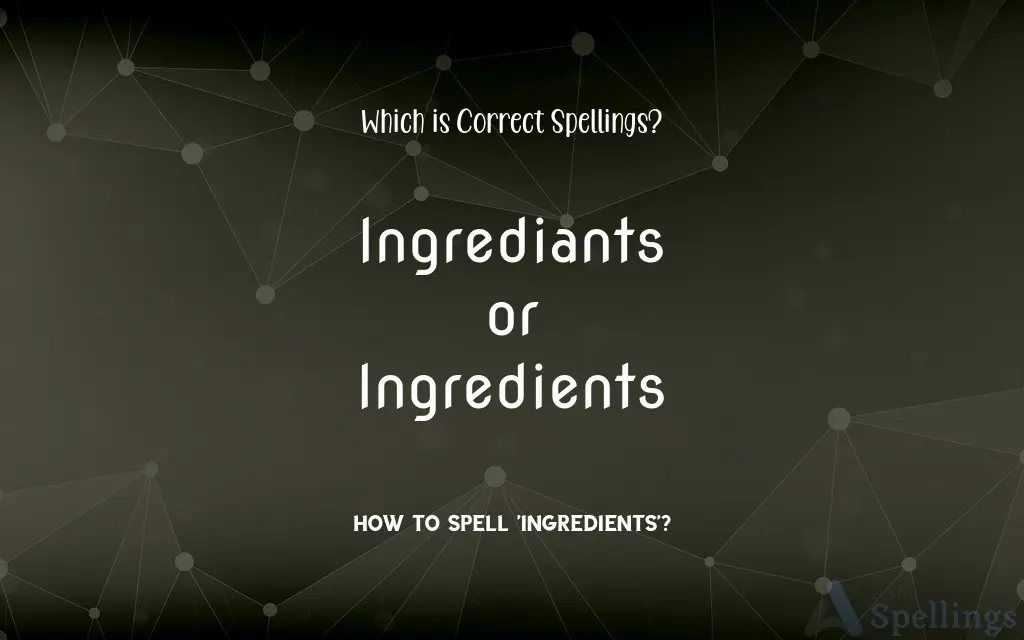 Ingrediants or Ingredients: Which is Correct Spellings?