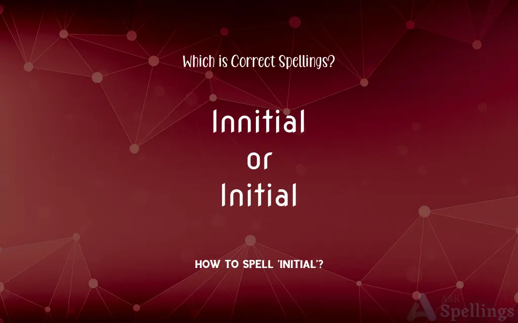 Innitial or Initial: Which is Correct Spellings?