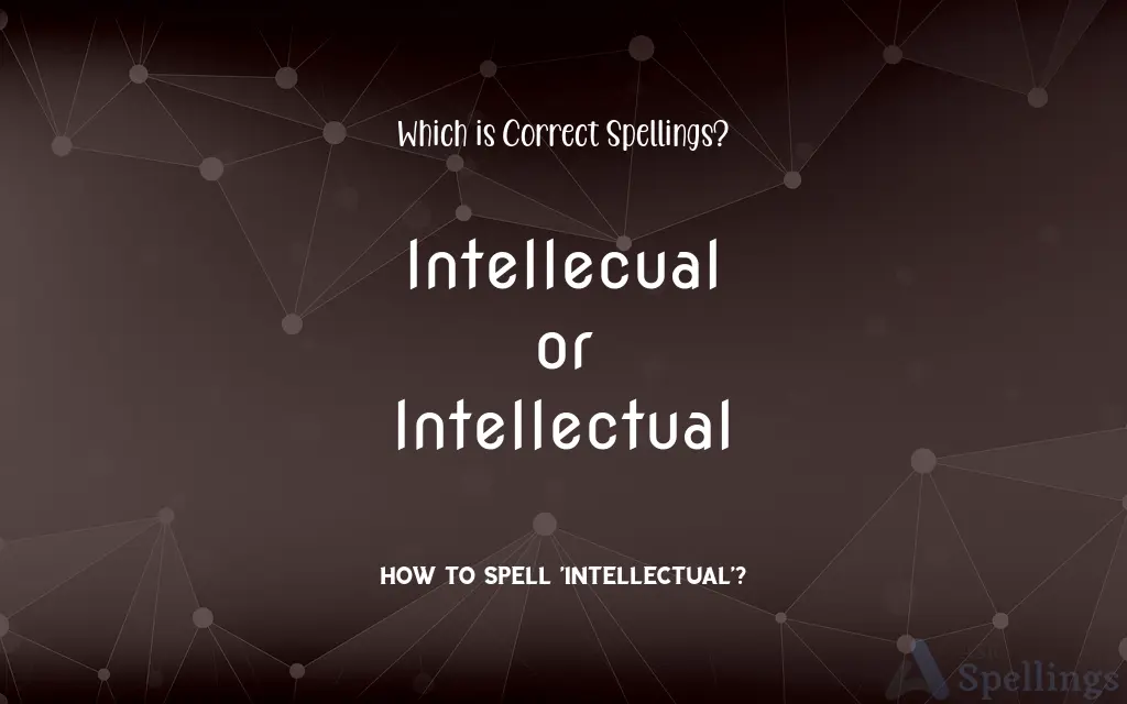 Intellecual or Intellectual: Which is Correct Spellings?