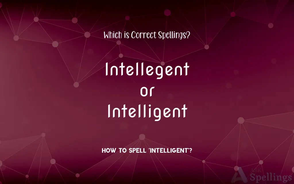 Intellegent or Intelligent: Which is Correct Spellings?