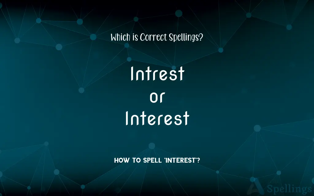 Intrest or Interest: Which is Correct Spellings?