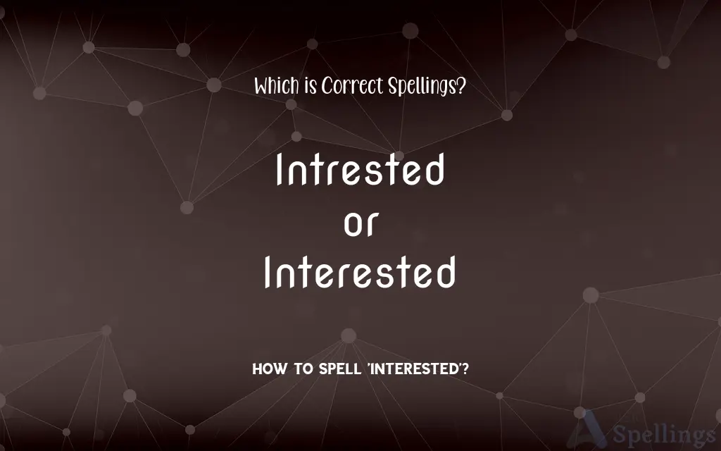 Intrested or Interested: Which is Correct Spellings?