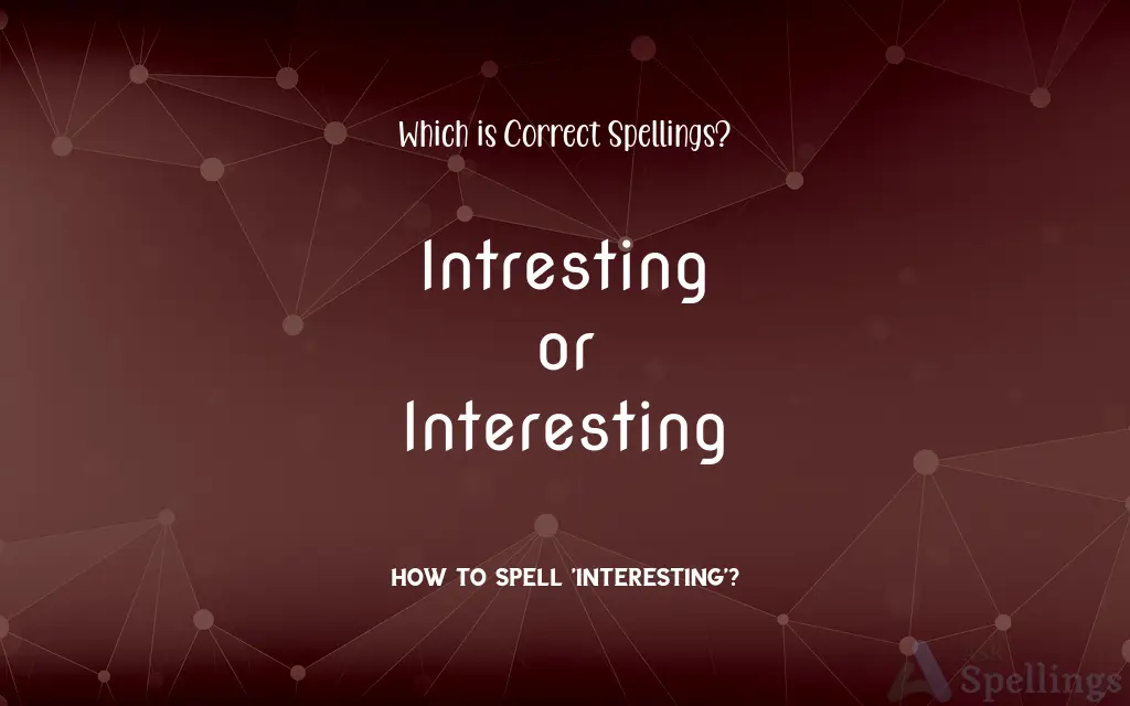 Intresting or Interesting: Which is Correct Spellings?