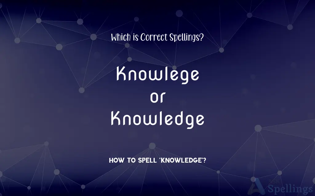 Knowlege or Knowledge: Which is Correct Spellings?