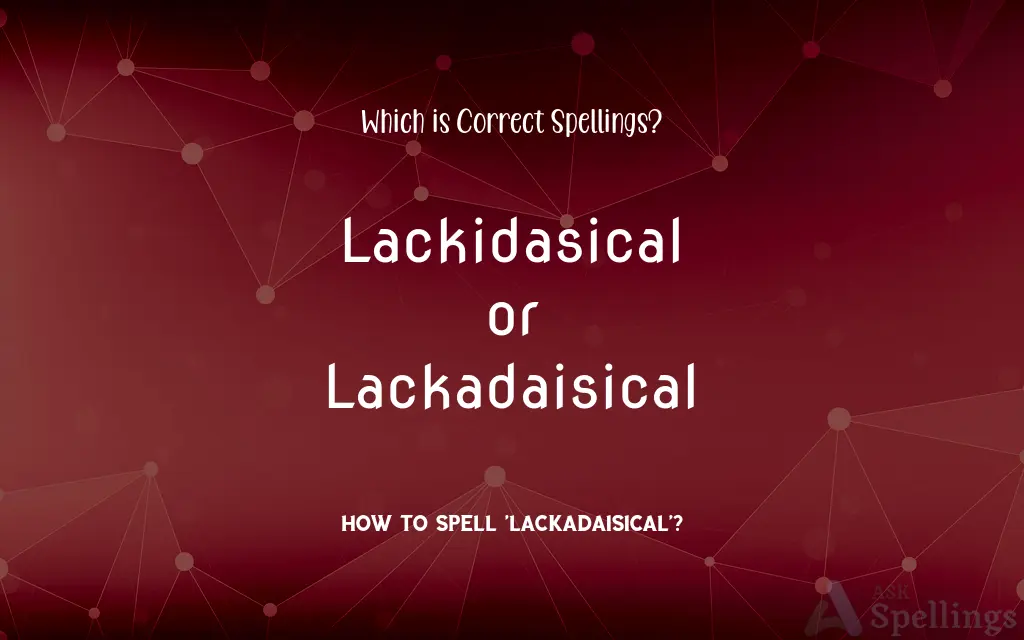 Lackidasical or Lackadaisical: Which is Correct Spellings?