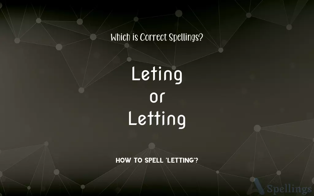 Leting or Letting: Which is Correct Spellings?