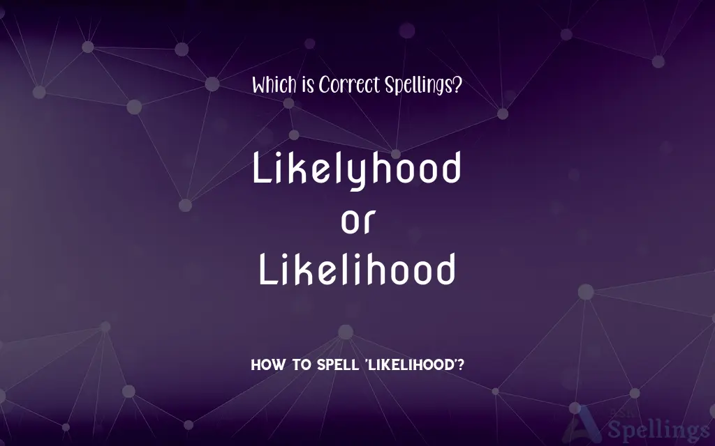 Likelyhood or Likelihood: Which is Correct Spellings?