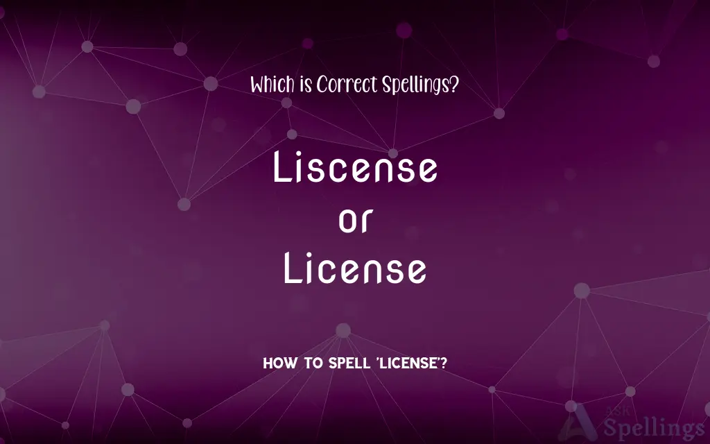 Liscense or License: Which is Correct Spellings?