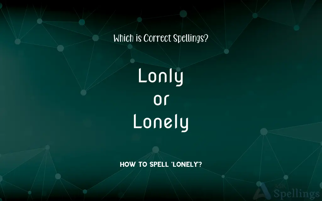 Lonly or Lonely: Which is Correct Spellings?