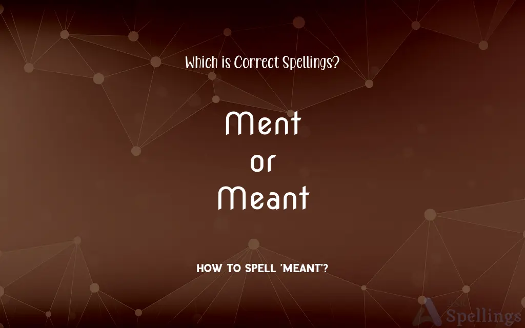Ment or Meant: Which is Correct Spellings?