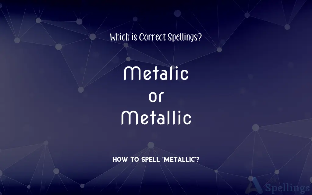 Metalic or Metallic: Which is Correct Spellings?