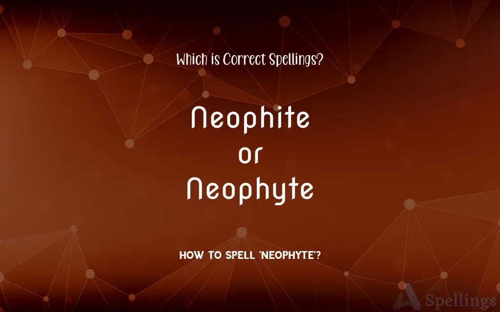 Neophite or Neophyte: Which is Correct Spellings?