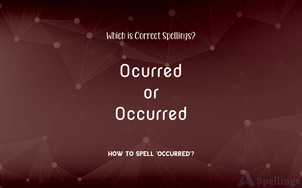 Ocurred or Occurred: Which is Correct Spellings?