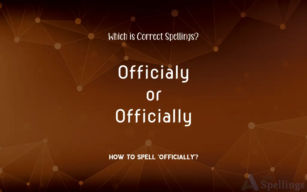 Officialy or Officially: Which is Correct Spellings?