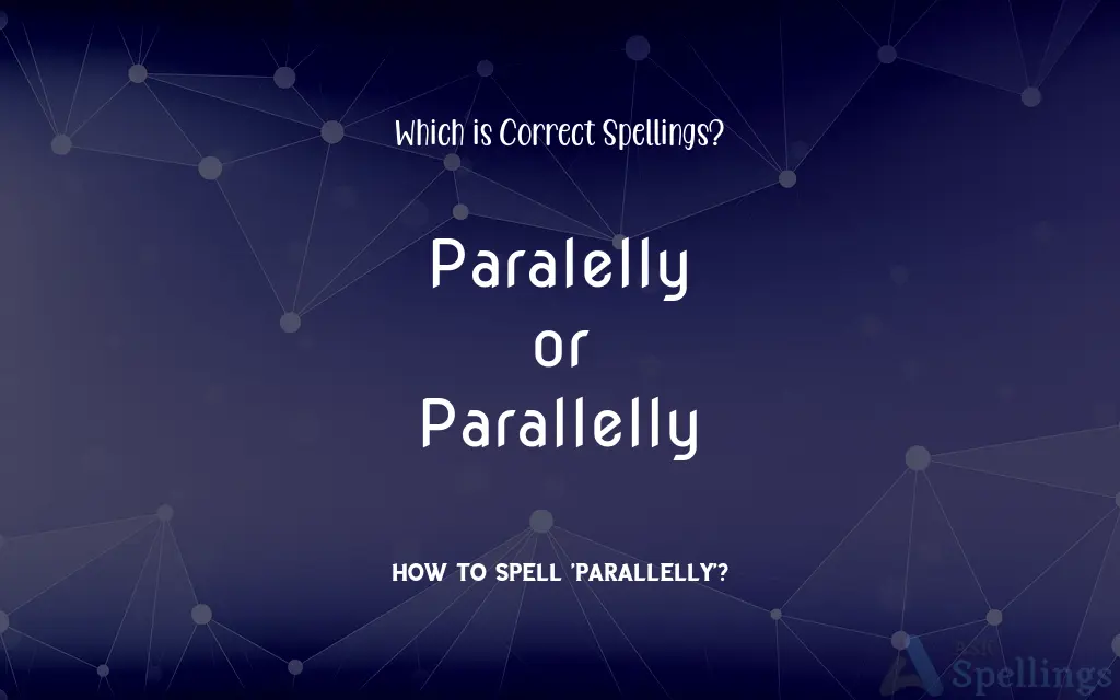 Paralelly or Parallelly: Which is Correct Spellings?