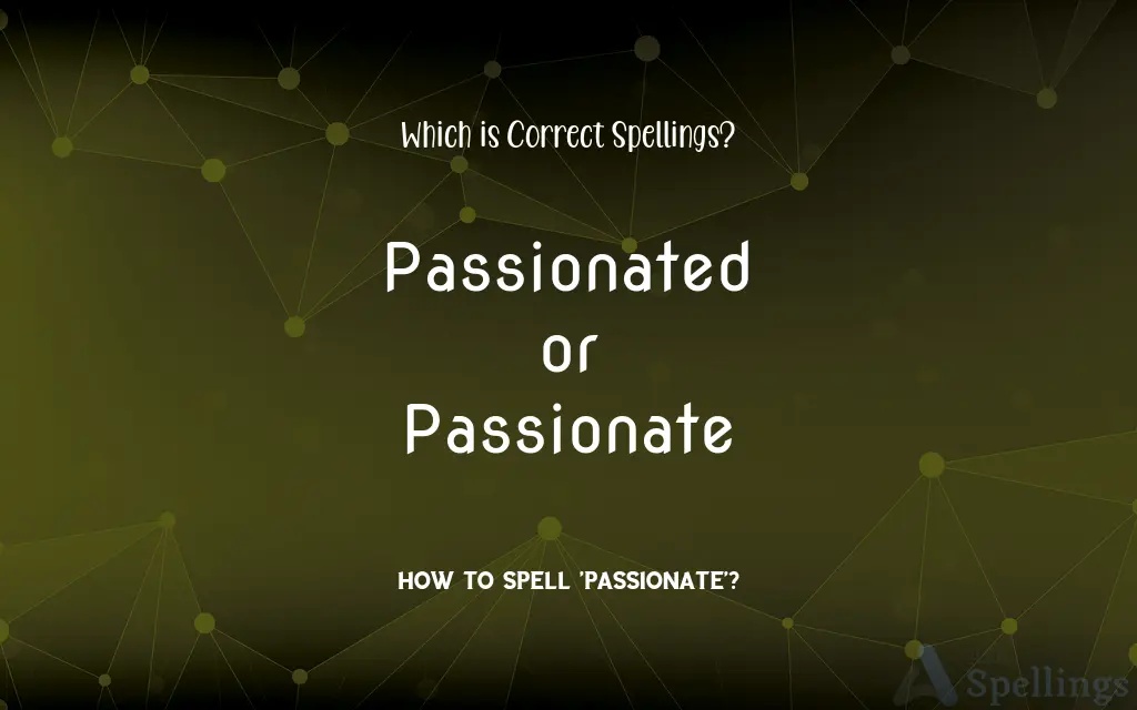 Passionated or Passionate: Which is Correct Spellings?