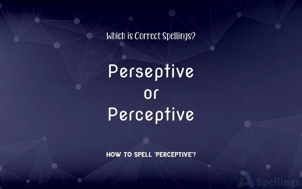 Perseptive or Perceptive: Which is Correct Spellings?