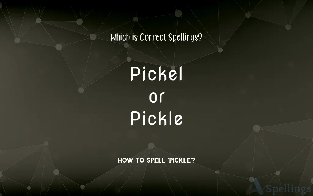 Pickel or Pickle: Which is Correct Spellings?