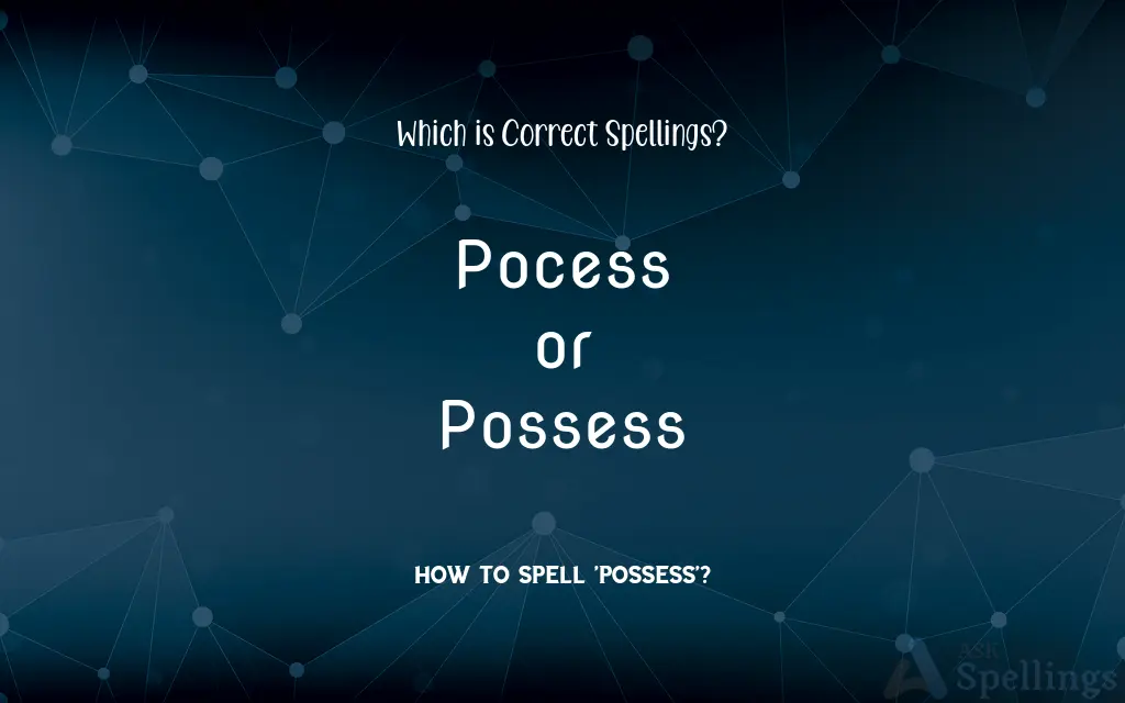 Pocess or Possess: Which is Correct Spellings?