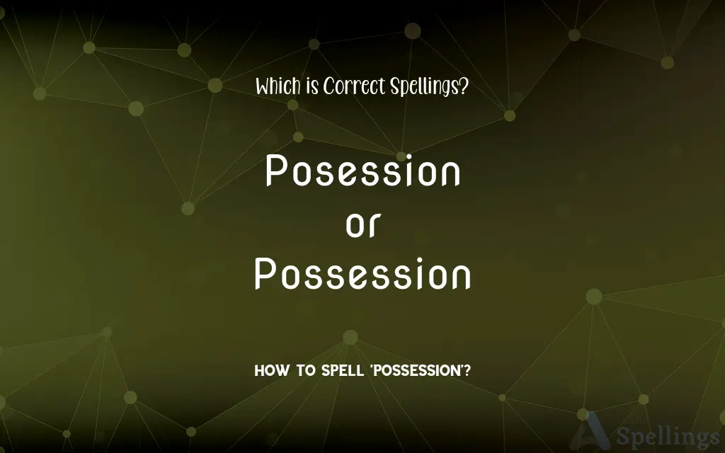 Posession or Possession: Which is Correct Spellings?