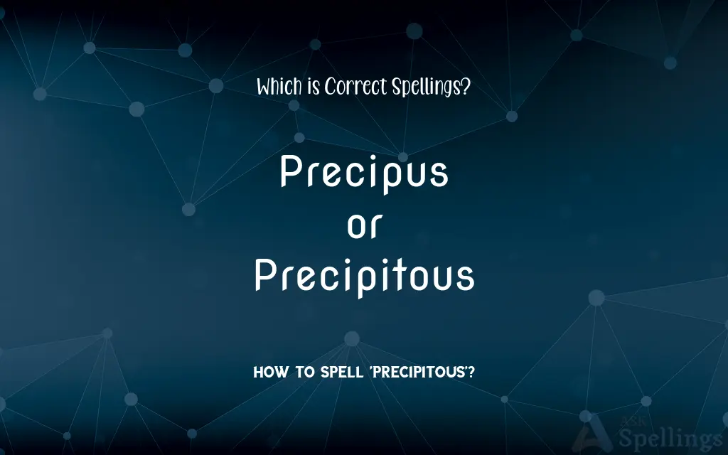 Precipus or Precipitous: Which is Correct Spellings?