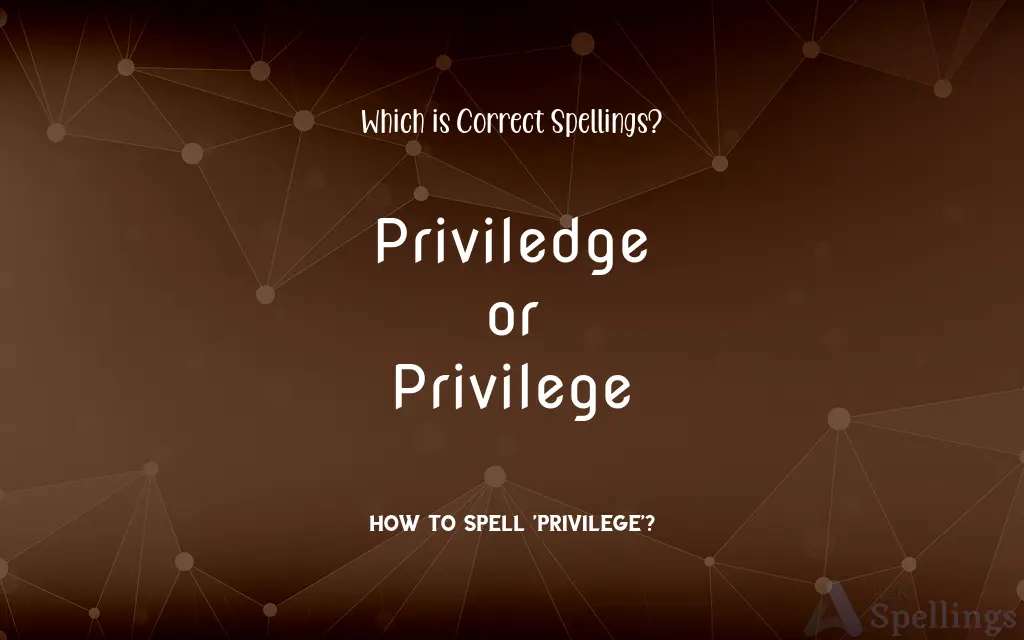 Priviledge or Privilege: Which is Correct Spellings?