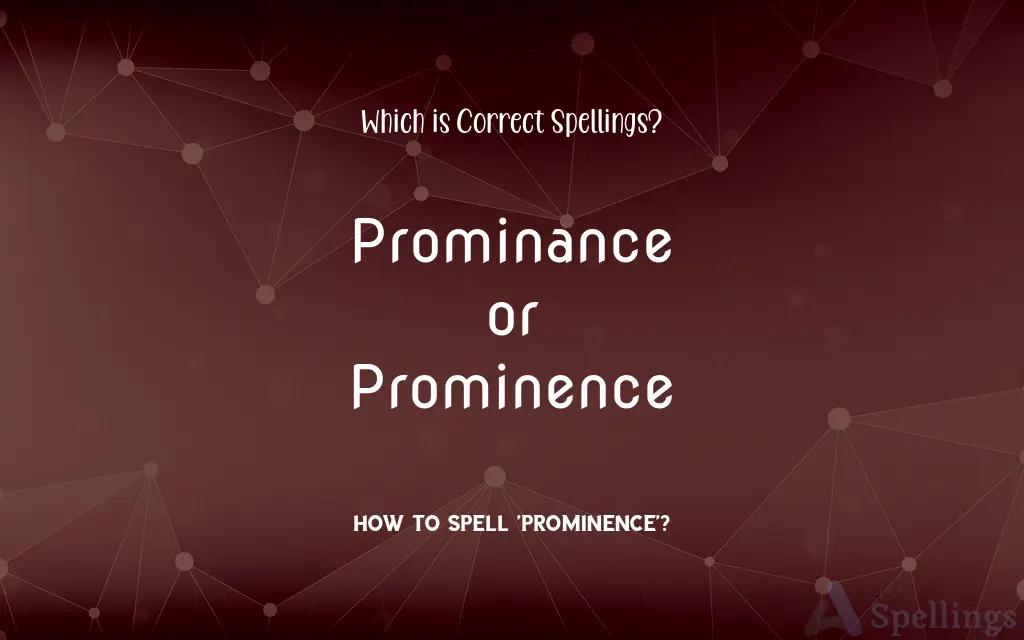 Prominance or Prominence: Which is Correct Spellings?