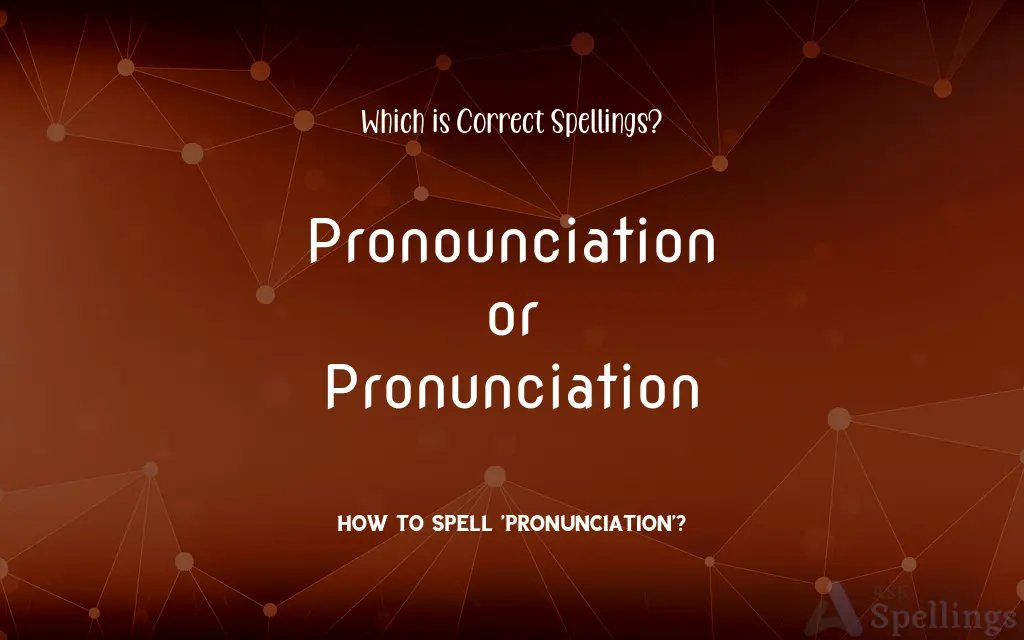 Pronounciation or Pronunciation: Which is Correct Spellings?