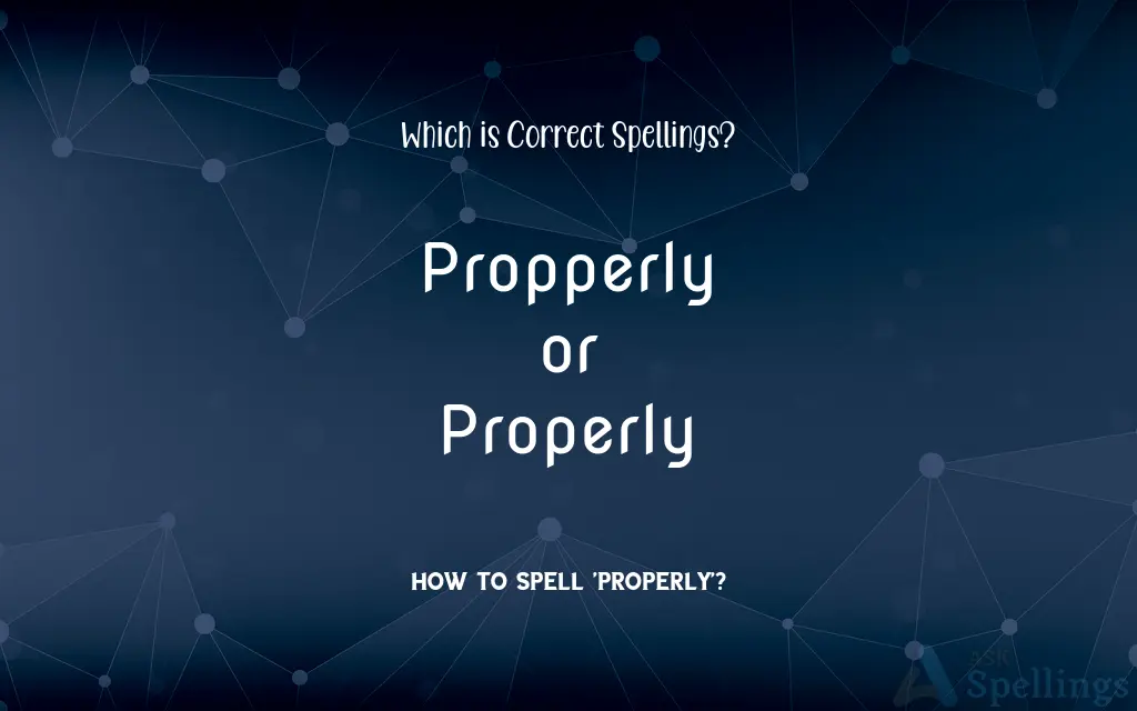 Propperly or Properly: Which is Correct Spellings?