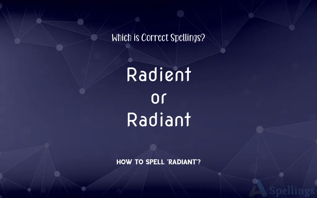 Radient or Radiant: Which is Correct Spellings?