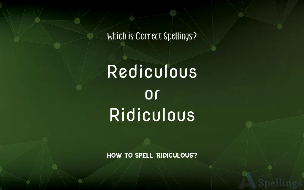 Rediculous or Ridiculous: Which is Correct Spellings?