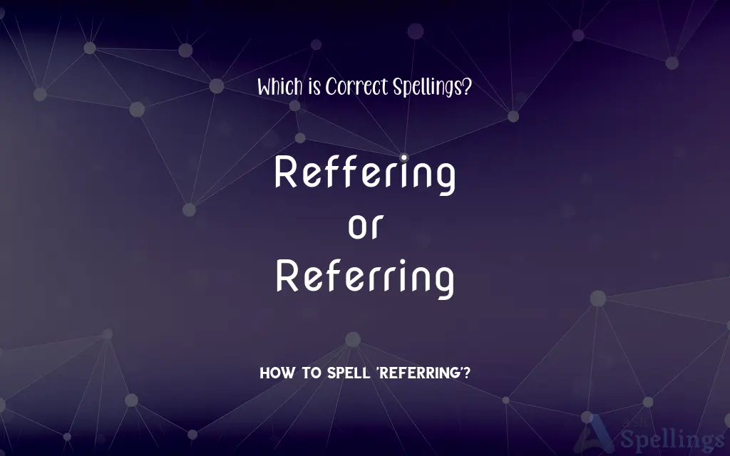 Reffering or Referring: Which is Correct Spellings?