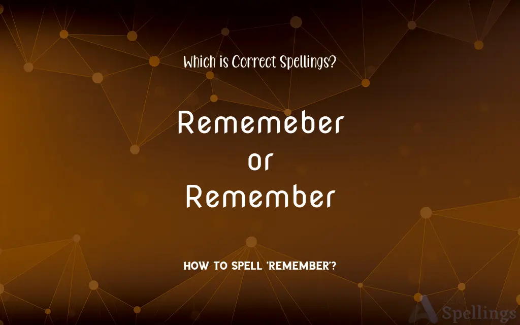 Rememeber or Remember: Which is Correct Spellings?