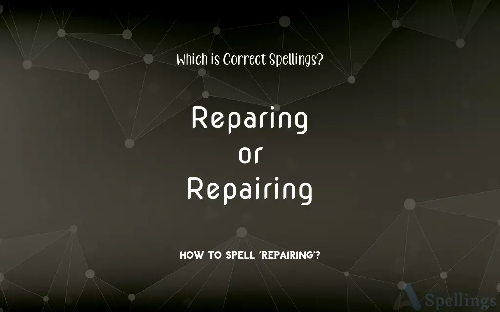 Reparing or Repairing: Which is Correct Spellings?