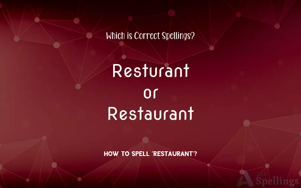 Resturant or Restaurant: Which is Correct Spellings?