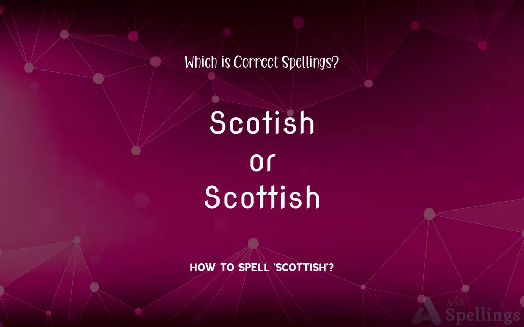 Scotish or Scottish: Which is Correct Spellings?