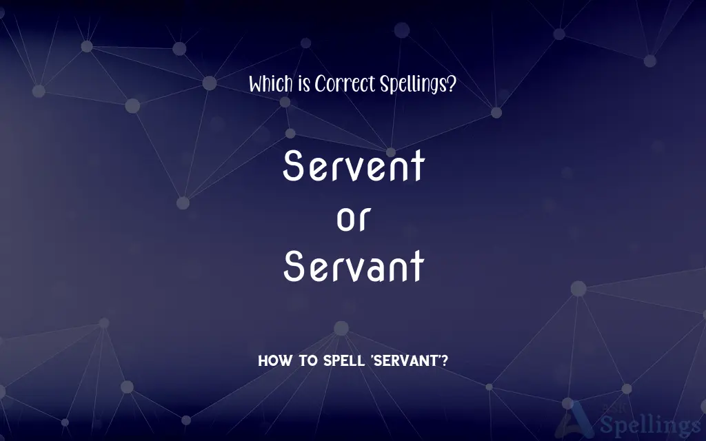 Servent or Servant: Which is Correct Spellings?