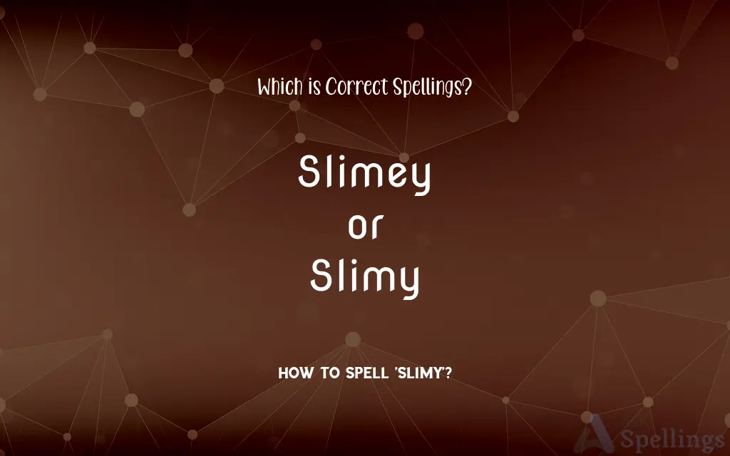 Slimey or Slimy: Which is Correct Spellings?