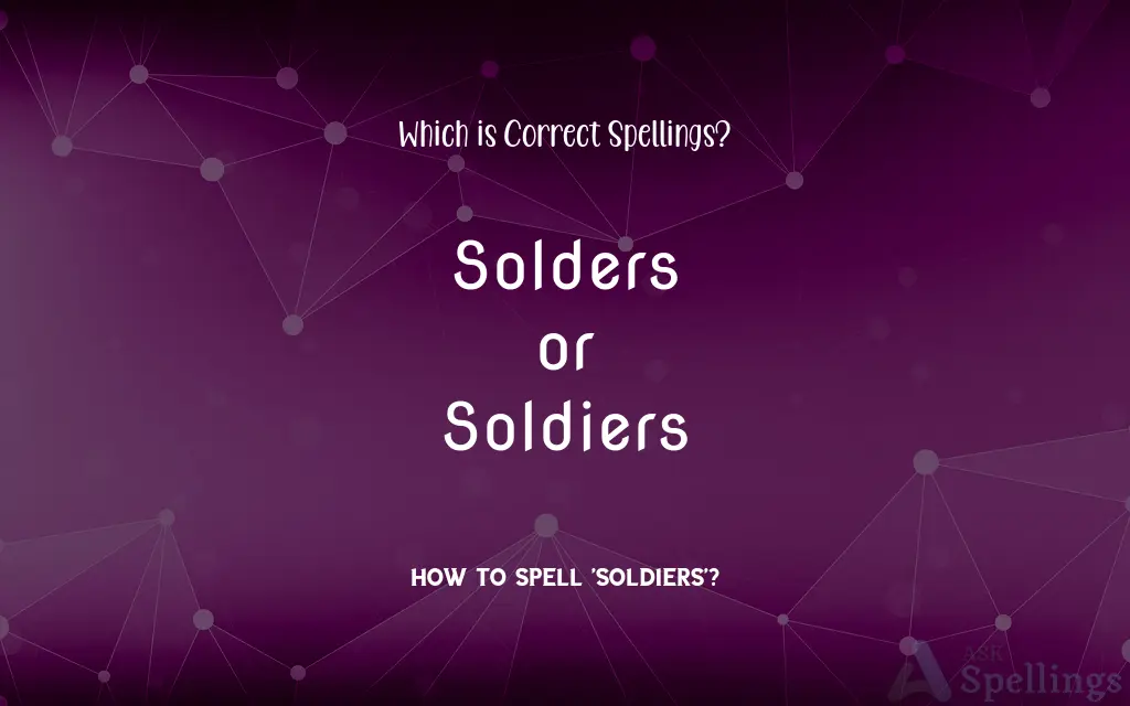 Solders or Soldiers: Which is Correct Spellings?