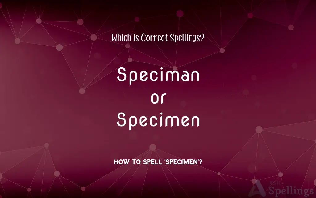 Speciman or Specimen: Which is Correct Spellings?