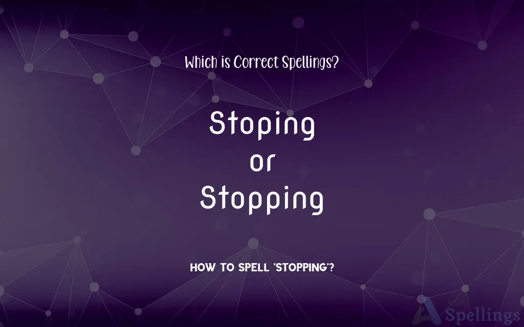 Stoping or Stopping: Which is Correct Spellings?