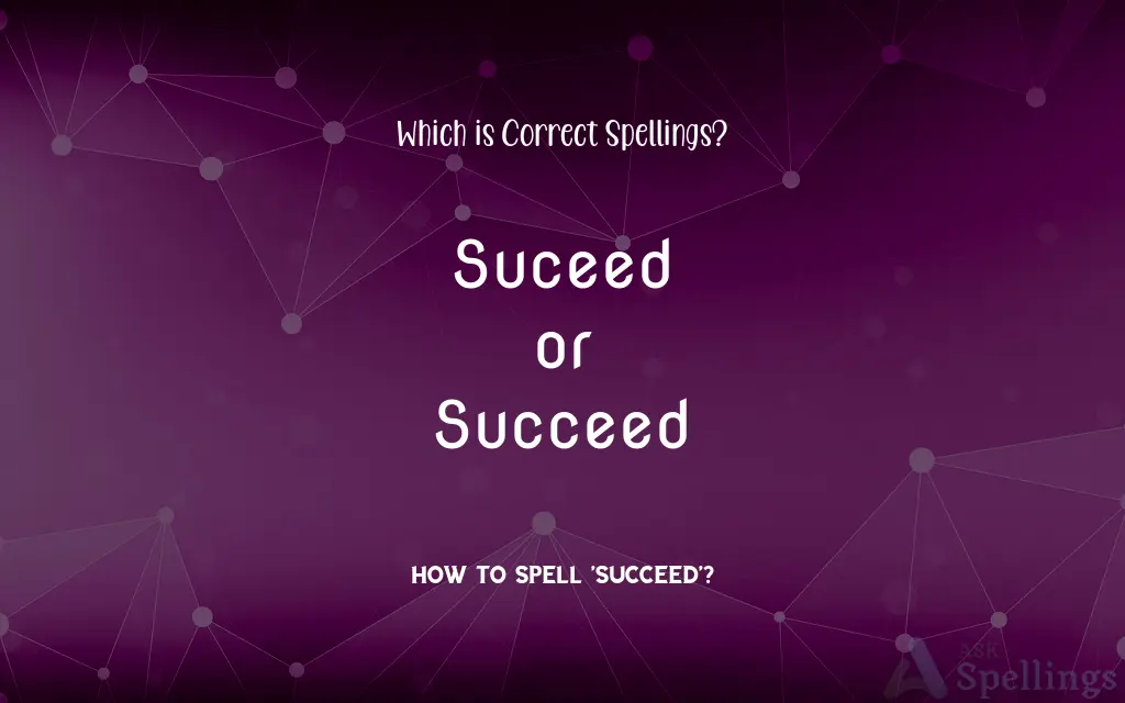 Suceed or Succeed: Which is Correct Spellings?