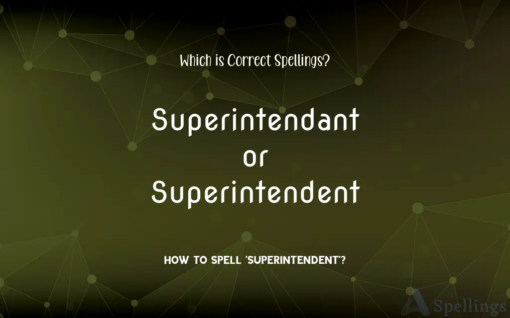 Superintendant or Superintendent: Which is Correct Spellings?