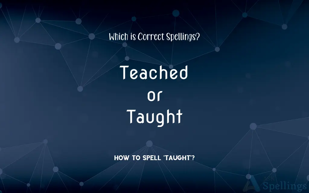 Teached or Taught: Which is Correct Spellings?