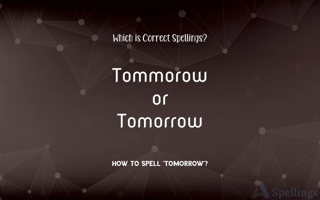 Tommorow or Tomorrow: Which is Correct Spellings?